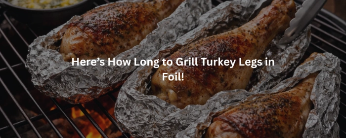Grilled turkey legs wrapped in foil cooking evenly on an outdoor grill