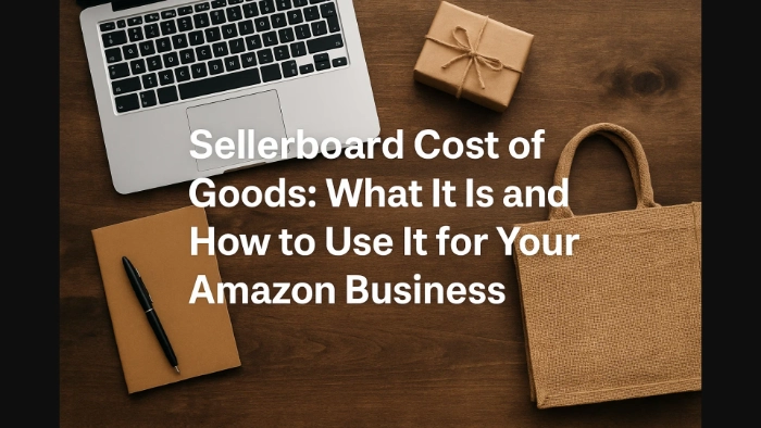 Sellerboard Cost of Goods: What It Is and How to Use It for Your Amazon Business
